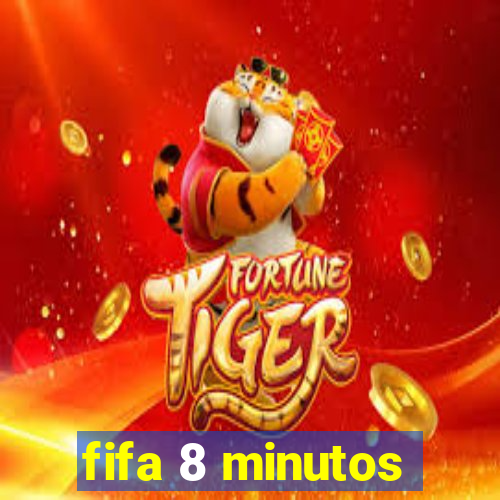 fifa 8 minutos